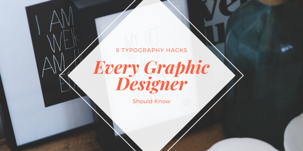 Typography Hacks Every Graphic Designer Should Know