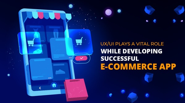 Why UX UI plays a vital role while developing a successful eCommerce App